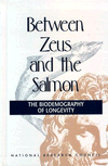 Between Zeus and the Salmon: The Biodemography of Longevity by Kenneth W. Wachter and Caleb E. Finch, Editors; Committee on Population, National Research Council